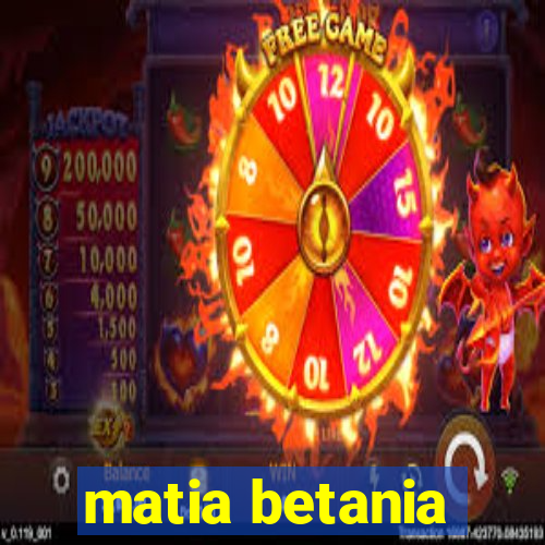 matia betania